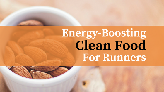 Clean Food for Runners: How to Fuel the Healthy Way