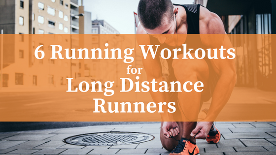 Running Workouts For Long Distance Runners